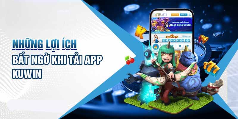 Lợi ích của việc tải app đối với người chơi mới tham gia